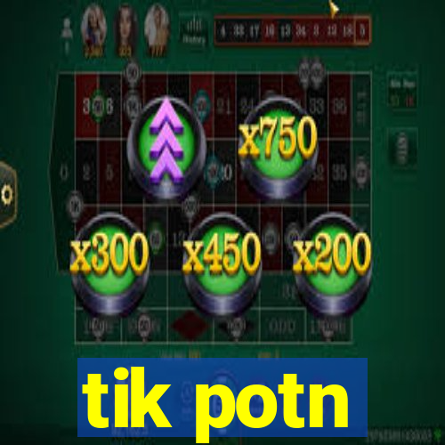 tik potn